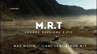 Mas Musiq - Lane Yam (Full Album Mix) | M.R.T Lounge Sessions E.P 12