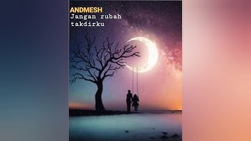 Andmesh-jangan rubah takdirku