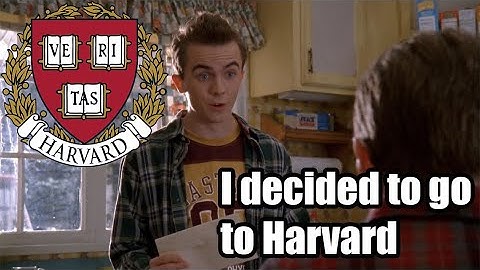 Malcolm in the middle -Hal: "Harvard? You