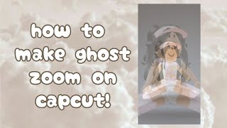 how to make ghost zoom on capcut!