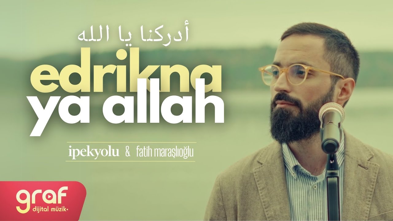Edrikna Ya Allah أدركنا يا الله | Fatih Maraşlıoğlu & İpekyolu İlahi Grubu (Official Video)