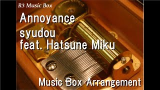 Annoyance/syudou feat. Hatsune Miku [Music Box]