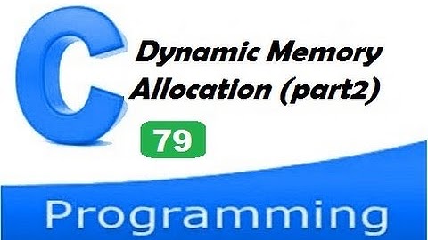 Dynamic memory allocation in c - malloc,calloc,realloc and free (with coding)