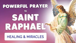 🙏 SAINT RAPHAEL the ARCHANGEL 🙏 POWERFUL HEALING PRAYER for miracles