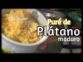 Puré de 🍌PLATANO Maduro...Sólo 3 Ingredientes!!