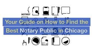 Your Guide on How to Find the Best Notary Public in Chicago