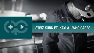 Striz Kurn Ft. Kayla - Who Cares Music Video