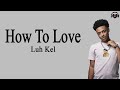 Luh Kel - How To Love (Lyrics)