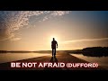 Be Not Afraid (B. Dufford)