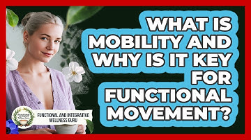 What Is Mobility And Why Is It Key For Functional Movement?