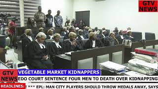 EDO COURT SENTENCE FOUR MEN TO DEATH OVER KIDNAPPING News