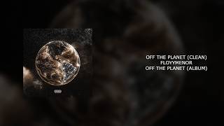 FLOYYMENOR - OFF THE PLANET (CLEAN)