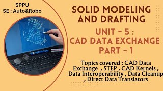 SPPU SE Mechanical/Auto&Robo : CAD Data Exchange Part-1 : Solid Modeling and Drafting