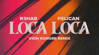 Смотреть клип R3Hab, Pelican - Loca Loca (Vion Konger Remix) (Official Visualizer)