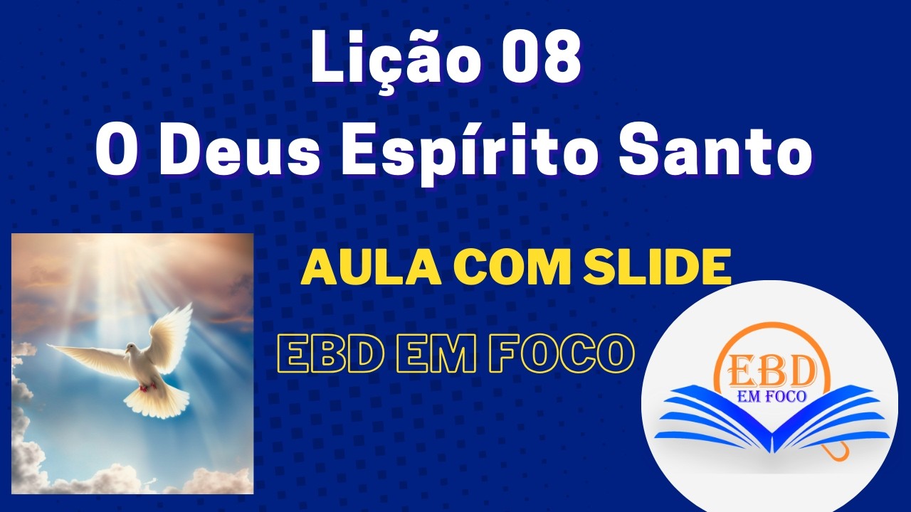 Lição 08 - O Deus Espírito Santo