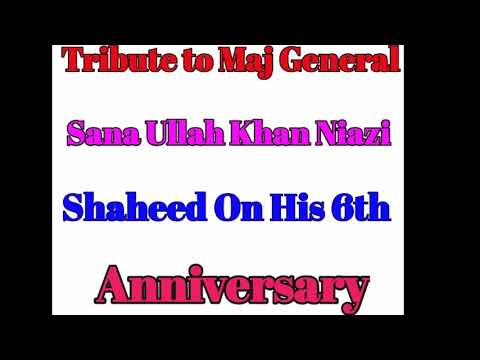 Tribbute to Maj general Sana Ullah Khan niazi Shaheed on his 6th Anniversary