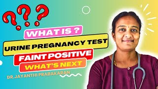 Urine Pregnancy Test - Faint positive - What Next | Tamil | Dr. Jayanthi Prabakaran