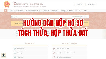 BẢN NGẮN GỌN - VIDEO HƯỚNG DẪN NỘP HỒ SƠ TÁCH THỬA, HỢP THỬA ĐẤT