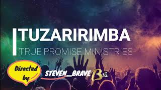 Tuzaririmba by True promise ministries