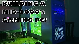 Building a Gaming PC Like It's 2006!
