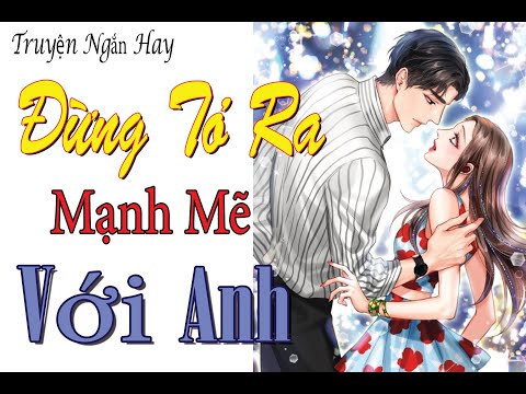 Video Truyện Ngắn Hay - Đừng Tỏ Ra Mạnh Mẽ Với Anh - Ngôn... - youtube