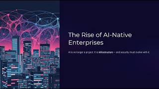 The Rise of AI Native Enterprises & Why Security Must Evolve (01 of 15)