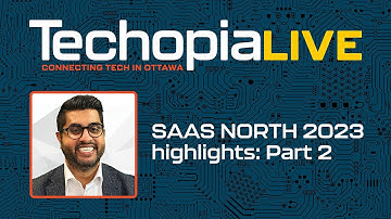 Techopia Live: highlights from SaaS North 2023: Part 2