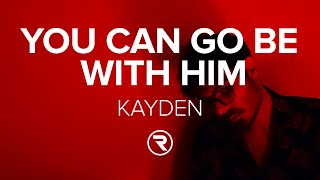 Kayden - you can go be with him (Lyrics)