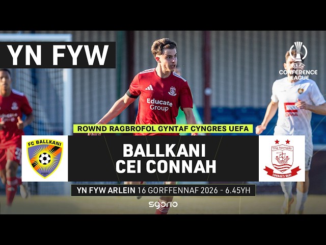 PÊL-DROED BYW: Ballkani v Cei Connah | Ail Gymal | Rownd Ragbrofol Gyntaf Cyngres UEFA #UECL