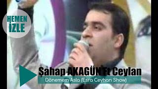 Şahap Akagün Ft Ceylan - Dönemem Asla (Esra Ceyhan Show)