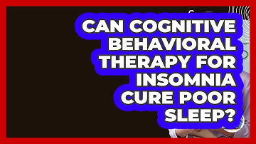 Can Cognitive Behavioral Therapy For Insomnia Cure Poor Sleep? - Cognitive Therapy Hub