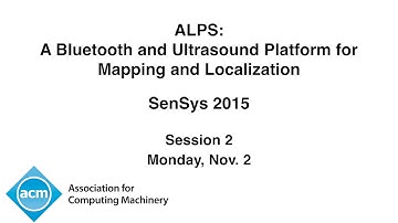 SenSys 2015 - ALPS: A Bluetooth and Ultrasound Platform for Mapping and Localization