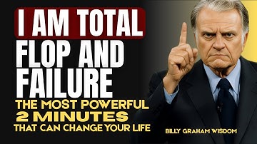 billy graham -- I am total flop and failure | The most powerful 2 minutes that can change your life.