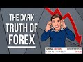 The Dark Untold Truths about the Forex Industry: It's Ugly...