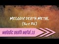 🌺 Melodic Death Metal【Part XV】