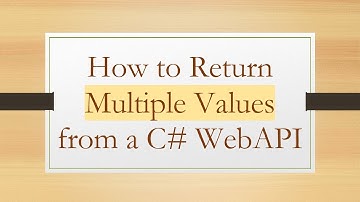 How to Return Multiple Values from a C#  WebAPI