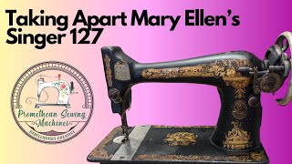 Taking apart Mary Ellen's Singer 127 Sewing Machine for restoration