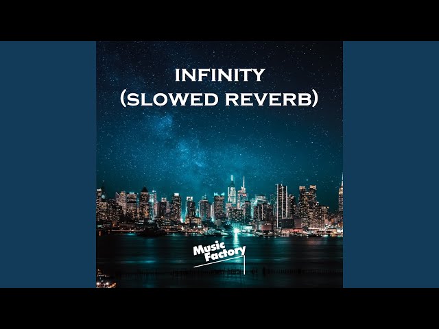 infinity (slowed reverb) class=