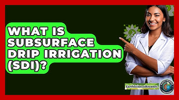 What Is Subsurface Drip Irrigation (SDI)? - Earth Science Answers
