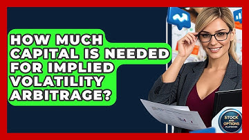 How Much Capital Is Needed For Implied Volatility Arbitrage? - Stock and Options Playbook