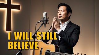 I Will Still Believe - Elim Worship - Praise Worship - Christian Songs