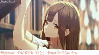 【Nightcore】~TAEYEON (태연) - What Do I Call You