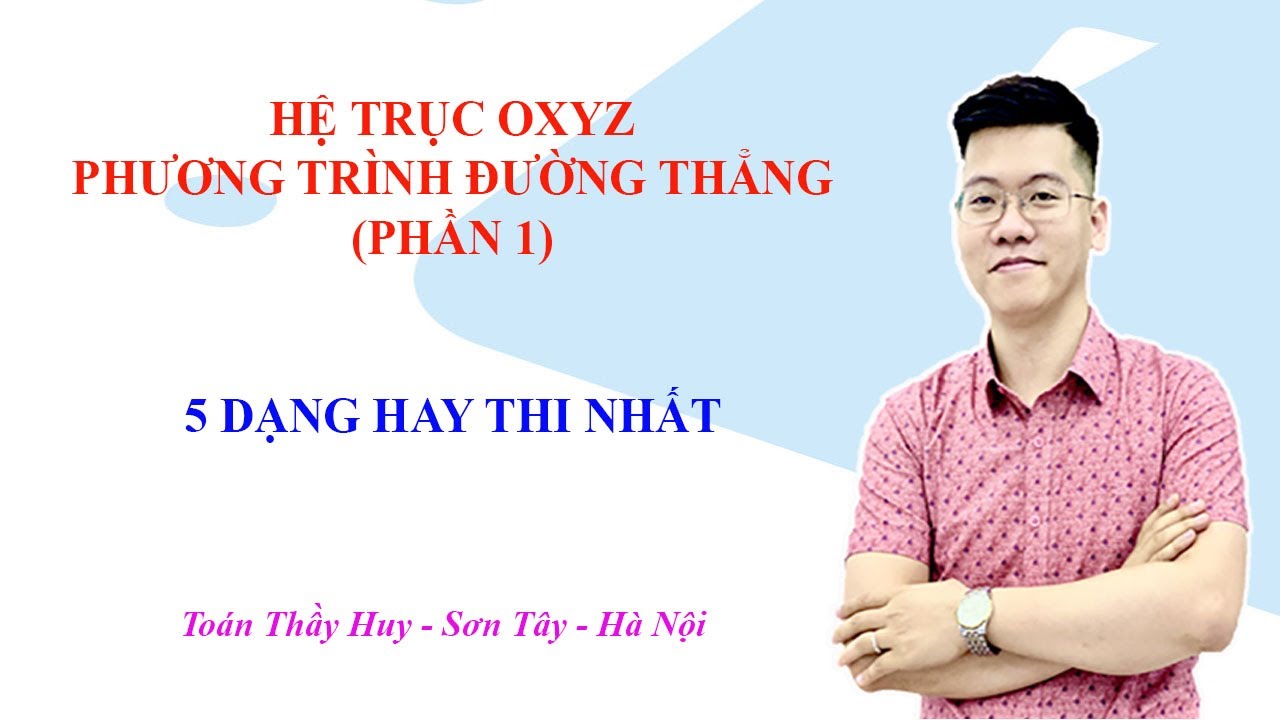 HÌNH OXYZ | PHƯƠNG TRÌNH ĐƯỜNG THẲNG (P1) (FULL HAY)