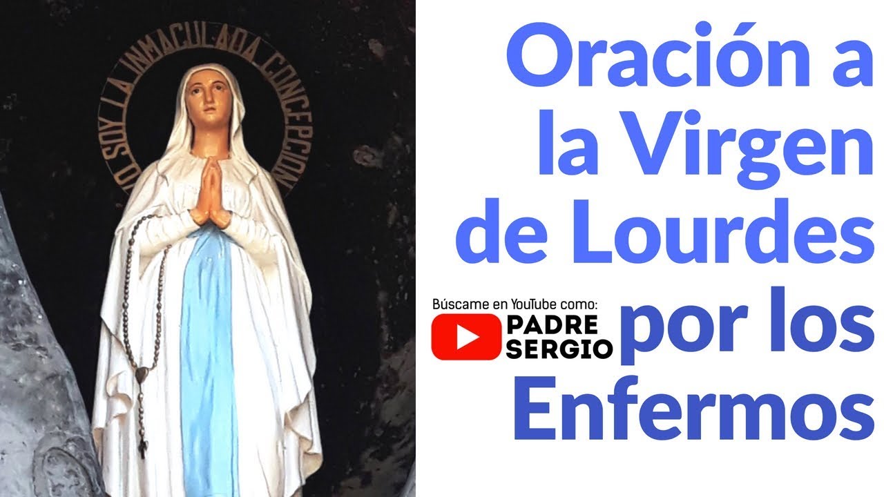 Oración de hoy a la Virgen de Lourdes por los Enfermos - YouTube