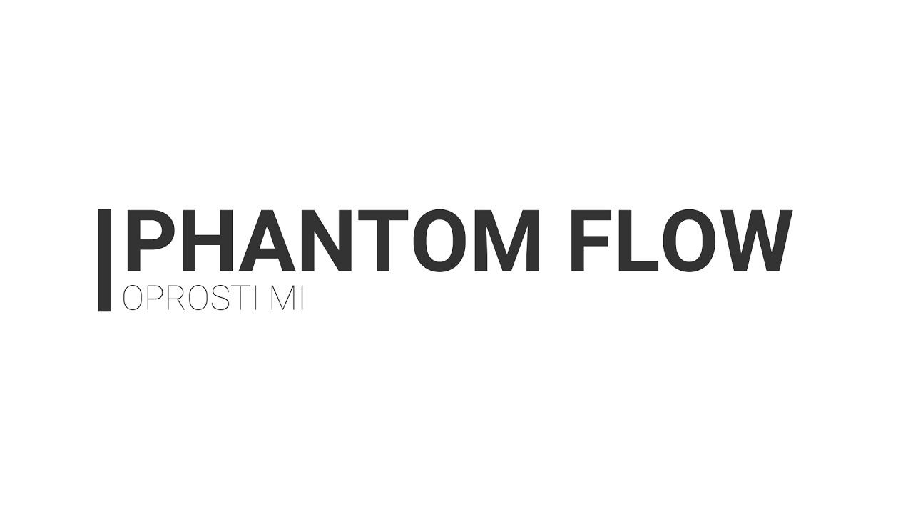 Watch Phantom Flow - Oprosti mi on YouTube Watch Phantom Flow - Oprosti mi on YouTube