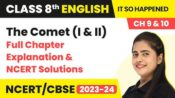 The Comet (I & II) - Full Chapter Explanation & NCERT Solutions | Class 8 English Chapter 9 & 10