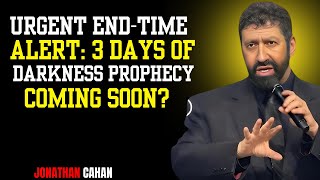 Urgent End‑Time Alert: 3 Days of Darkness Prophecy Coming Soon | Jonathan Cahn Sermon