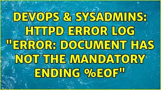 DevOps & SysAdmins: httpd error log "Error: Document has not the mandatory ending %EOF"