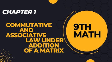 Chapter 1| Commutative law and Associative law| Addition of a matrix | 9th Class Math