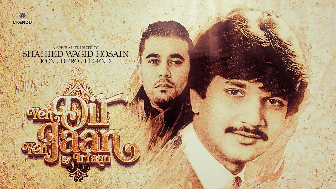 IRFAAN • YEH DIL YEH JAAN • A TRIBUTE TO SHAHIED WAGID HOSAIN